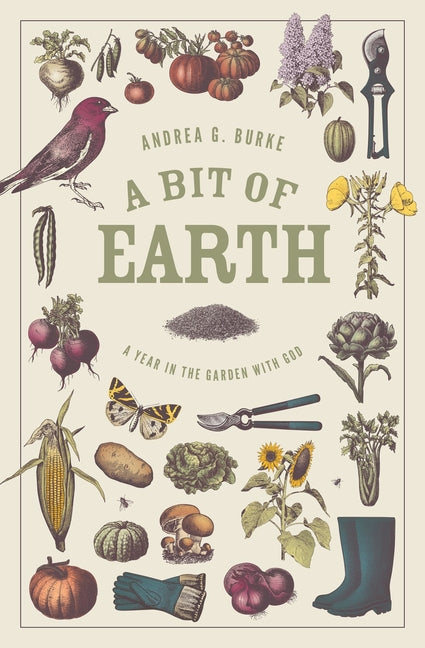A Bit of Earth: A Year in the Garden with God: A Year in the Garden with God
