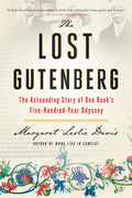 The Lost Gutenberg: The Astounding Story of One Book's Five-Hundred-Year Odyssey: The Astounding Story of One Book's Five-Hundred-Year Odyssey