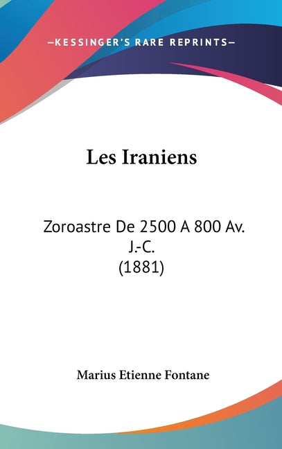 Les Iraniens: Zoroastre De 2500 A 800 Av. J.-C. (1881): Zoroastre De 2500 A 800 Av. J.-C. (1881)