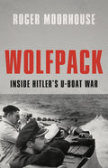 Wolfpack: Inside Hitler's U-Boat War: Inside Hitler's U-Boat War