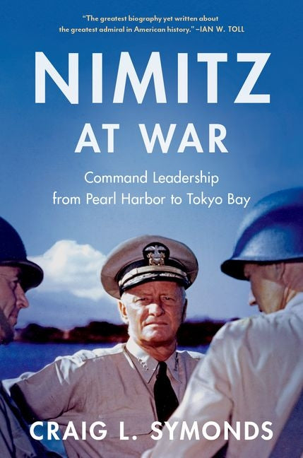 Nimitz at War: Command Leadership from Pearl Harbor to Tokyo Bay: Command Leadership from Pearl Harbor to Tokyo Bay