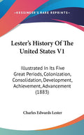 Lester's History Of The United States V1: Illustrated In Its Five Great Periods, Colonization, Consolidation, Development, Achievement, Advancement (1