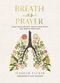 Breath as Prayer: Calm Your Anxiety, Focus Your Mind, and Renew Your Soul (80+ Breath Prayers and Devotional Meditations) - The Perfect Christian Gift