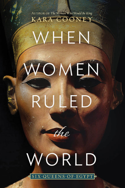 When Women Ruled the World: Six Queens of Egypt: Six Queens of Egypt