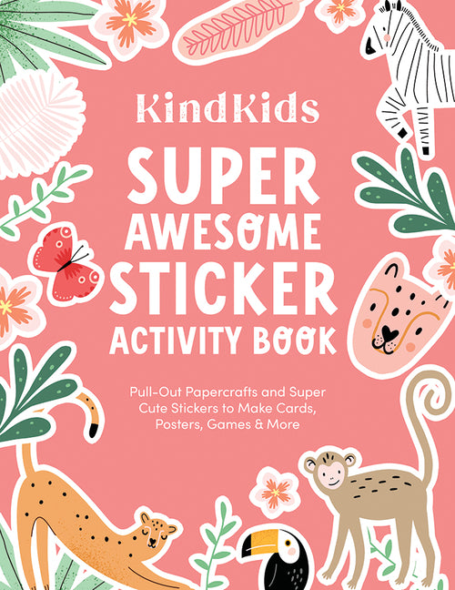 Kindkids Super Awesome Sticker Activity Book: Pull-Out Papercrafts and Super Cute Stickers to Make Cards, Posters, Games & More: Pull-Out Papercrafts and Super Cute Stickers to Make Cards, Posters, Games & More