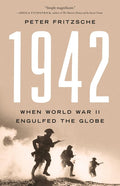 1942: When World War II Engulfed the Globe: When World War II Engulfed the Globe