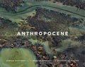 Edward Burtynsky, Jennifer Baichwal & Nicholas de Pencier: Anthropocene