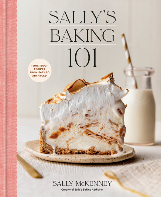 Sally's Baking 101: Foolproof Recipes from Easy to Advanced: Foolproof Recipes from Easy to Advanced