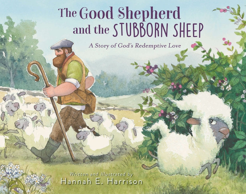 The Good Shepherd and the Stubborn Sheep: A Story of God's Redemptive Love: A Story of God's Redemptive Love