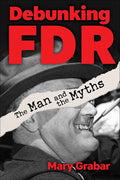 Debunking FDR: The Man and the Myths: The Man and the Myths