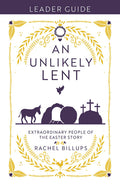 An Unlikely Lent Leader Guide: Extraordinary People of the Easter Story (An Unlikely Lent Leader Guide): Extraordinary People of the Easter Story