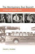 The Montgomery Bus Boycott: A History and Reference Guide: A History and Reference Guide