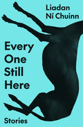 Every One Still Here: Stories: Stories