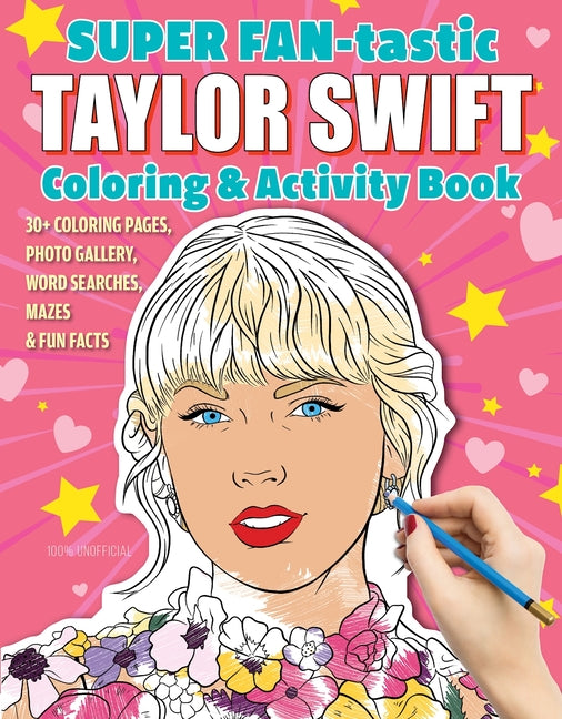 Super Fan-Tastic Taylor Swift Coloring & Activity Book: 30+ Coloring Pages, Photo Gallery, Word Searches, Mazes, & Fun Facts: 30+ Coloring Pages, Photo Gallery, Word Searches, Mazes, & Fun Facts