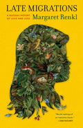 Late Migrations: A Natural History of Love and Loss: A Natural History of Love and Loss