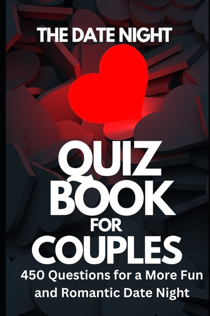 The Date Night Quiz Book for Couples: 450 Questions for a More Fun and Romantic Date Night: 450 Questions for a More Fun and Romantic Date Night