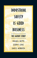 Industrial Safety Is Good Business: The DuPont Story: The DuPont Story