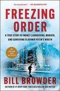 Freezing Order: A True Story of Money Laundering, Murder, and Surviving Vladimir Putin's Wrath: A True Story of Money Laundering, Murder, and Surviving Vladimir Putin's Wrath