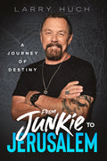 From Junkie to Jerusalem: A Journey of Destiny: A Journey of Destiny