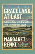 Graceland, at Last: Notes on Hope and Heartache from the American South: Notes on Hope and Heartache from the American South