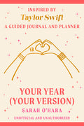 Your Year (Your Version): Inspired by Taylor Swift: A Guided Journal and Planner: Inspired by Taylor Swift: A Guided Journal and Planner