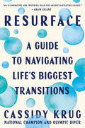 Resurface: A Guide to Navigating Life's Biggest Transitions: A Guide to Navigating Life's Biggest Transitions