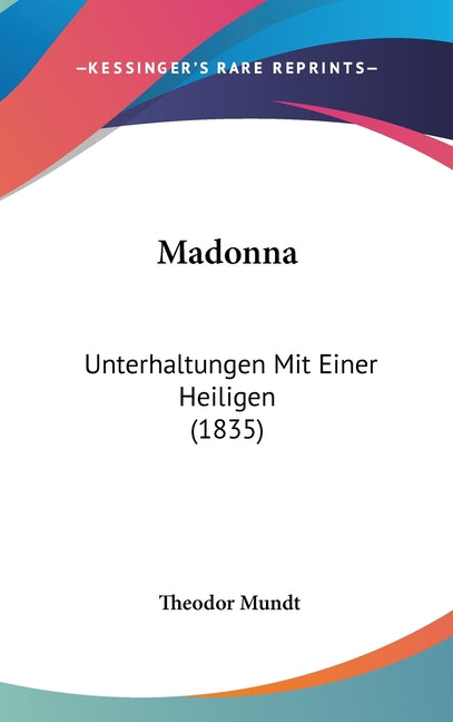 Madonna: Unterhaltungen Mit Einer Heiligen (1835): Unterhaltungen Mit Einer Heiligen (1835)
