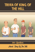 Trivia Of King Of The Hill: 200+ Questions About King Of The Hill: 200+ Questions About King Of The Hill
