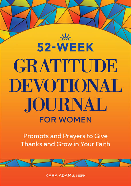52-Week Gratitude Devotional Journal for Women: Prompts and Prayers to Give Thanks and Grow in Your Faith: Prompts and Prayers to Give Thanks and Grow in Your Faith