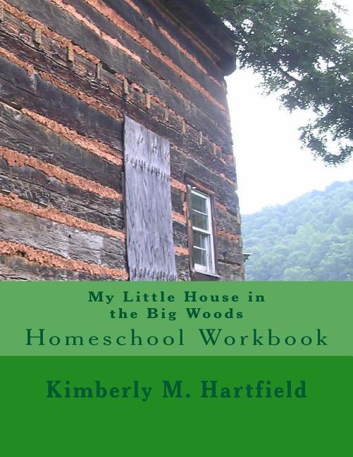 My Little House in the Big Woods: Homeschool Workbook: Homeschool Workbook