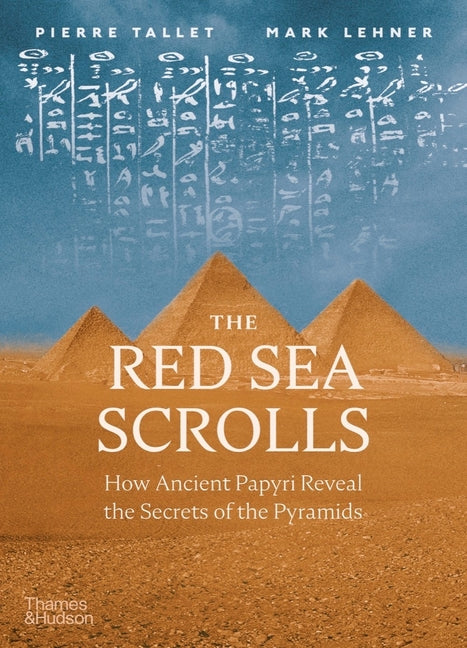 The Red Sea Scrolls: How Ancient Papyri Reveal the Secrets of the Pyramids: How Ancient Papyri Reveal the Secrets of the Pyramids