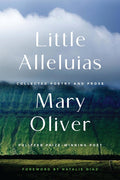 Little Alleluias: Collected Poetry and Prose: Collected Poetry and Prose