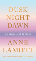 Dusk, Night, Dawn: On Revival and Courage: On Revival and Courage