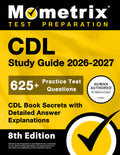 CDL Study Guide 2026-2027 - 625+ Practice Test Questions, CDL Book Secrets with Detailed Answer Explanations: [8th Edition]: