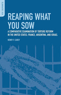 Reaping What You Sow: A Comparative Examination of Torture Reform in the United States, France, Argentina, and Israel: A Comparative Examination of Torture Reform in the United States, France, Argentina, and Israel