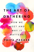 The Art of Gathering: How We Meet and Why It Matters: How We Meet and Why It Matters