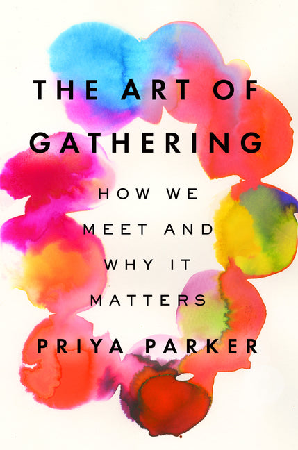 The Art of Gathering: How We Meet and Why It Matters: How We Meet and Why It Matters