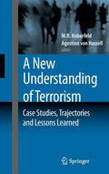 A New Understanding of Terrorism: Case Studies, Trajectories and Lessons Learned (2009): Case Studies, Trajectories and Lessons Learned
