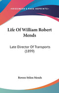 Life Of William Robert Mends: Late Director Of Transports (1899): Late Director Of Transports (1899)