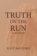 Truth on the Run: A Memoir: A Memoir