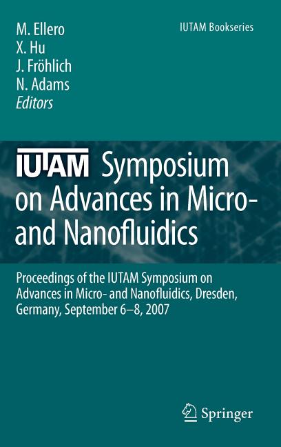 Iutam Symposium on Advances in Micro- And Nanofluidics: Proceedings of the Iutam Symposium on Advances in Micro- And Nanofluidics, Dresden, Germany, S