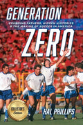 Generation Zero: Founding Fathers, Hidden Histories & the Making of Soccer in America (Collector's Edition): Founding Fathers, Hidden Histories & the Making of Soccer in America (Collector's Edition)