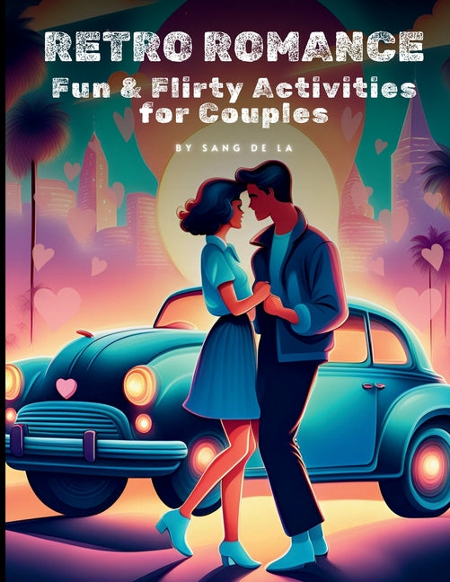 Retro Romance Challenge: Fun & Flirty Activities for Couples A Nostalgic Valentine's Day & Date Night Revival: Fun & Flirty Activities for Couples A Nostalgic Valentine's Day & Date Night Revival