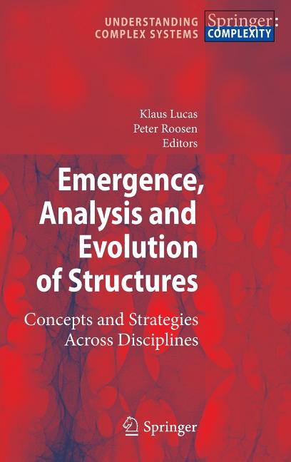 Emergence, Analysis and Evolution of Structures: Concepts and Strategies Across Disciplines (2010): Concepts and Strategies Across Disciplines