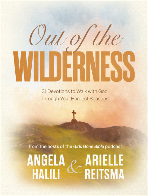 Out of the Wilderness: 31 Devotions to Walk with God Through Your Hardest Seasons: A Devotional: 31 Devotions to Walk with God Through Your Hardest Seasons: A Devotional
