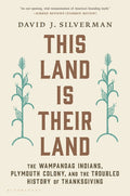 This Land Is Their Land: The Wampanoag Indians, Plymouth Colony, and the Troubled History of Thanksgiving: The Wampanoag Indians, Plymouth Colony, and the Troubled History of Thanksgiving