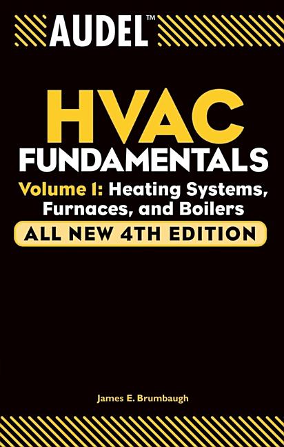 Audel HVAC Fundamentals, Volume 1: Heating Systems, Furnaces and Boilers: Heating Systems, Furnaces and Boilers
