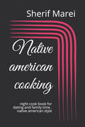 Native american cooking: night cook book for dating and family time . native american style: night cook book for dating and family time . native american style