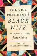 The Vice President's Black Wife: The Untold Life of Julia Chinn: The Untold Life of Julia Chinn