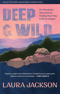 Deep & Wild: On Mountains, Opossums & Finding Your Way in West Virginia: On Mountains, Opossums & Finding Your Way in West Virginia